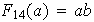 $F_{14}(a)=ab$