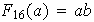 $F_{16}(a)=ab$
