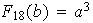 $F_{18}(b)=a^{3}$