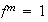 $f^{m}=1$