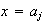 $x=a_{j}$