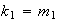 $k_{1}=m_{1}$