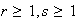 $r\geq 1,s\geq 1$