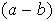 $(a-b)$