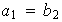 $a_{1}=b_{2}$