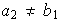 $a_{2}\neq b_{1}$