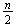 $\frac{n}{2}$