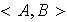 $<A,B>$