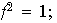 $f^{2}=1;$