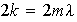 $2k=2m\lambda$