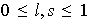 $0\leq l,s\leq 1$