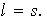$l=s.$