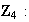 $\QTR{bf}{Z}_{4}:$