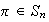 $\pi\in S_{n}$