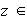 $z\in$