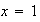 $x=1$