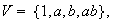 $V=\{1,a,b,ab\},$