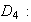 $D_{4}:$